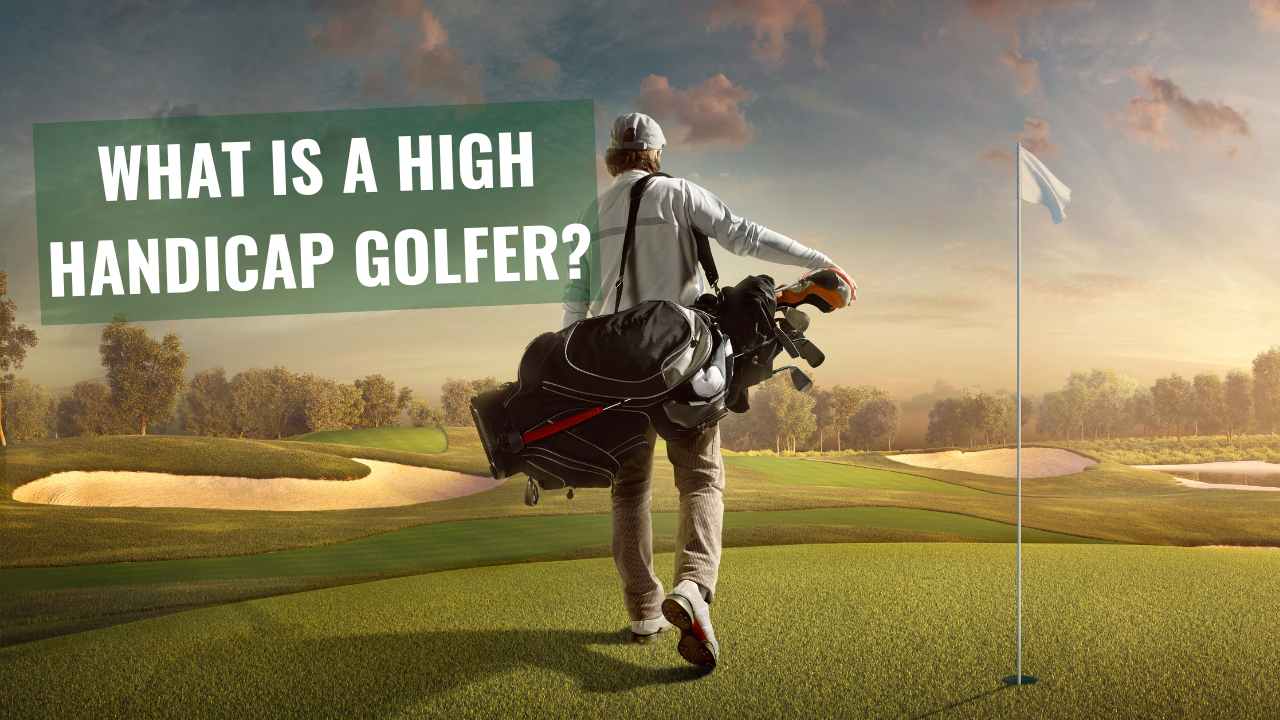 What Is a High Handicap Golfer?